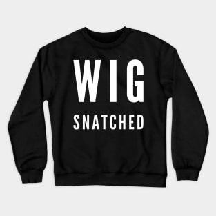 Wig Snatched Crewneck Sweatshirt